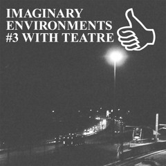 IMAGINARY ENVIRONMENTS #3 WITH TEATRE