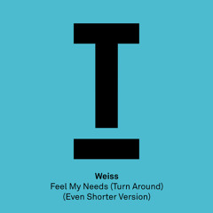 Weiss (UK) - Feel My Needs (Even Shorter Version)