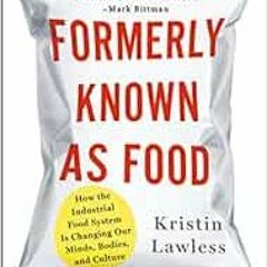 [Access] KINDLE PDF EBOOK EPUB Formerly Known As Food: How the Industrial Food System