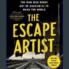 [READ EBOOK]$$ ⚡ The Escape Artist: The Man Who Broke Out of Auschwitz to Warn the World Online