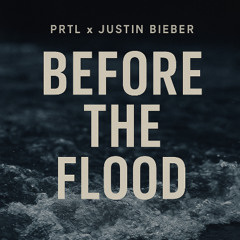 Justin Bieber x PRTL - Before the Flood | EXCLUSIVE ALBUM PREVIEW