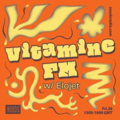 Vitamine FM w/ Elojet - Noods Radio (26.07.24)