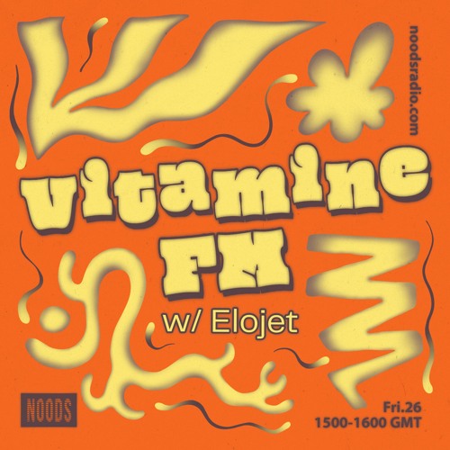 Vitamine FM w/ Elojet - Noods Radio (26.07.24)