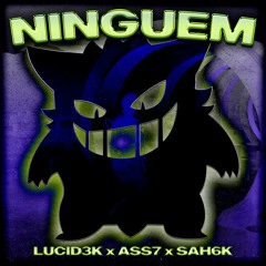 Ninguém (Feat. ass7 & Sah6k)