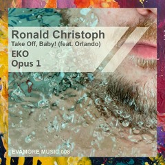 PREMIERE: Ronald Christoph feat. Orlando — Take Off, Baby (EKO Opus 1) [Evamore Music]