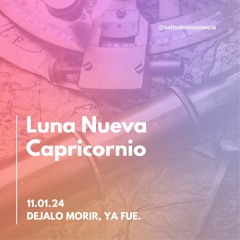 Luna Nueva Capricornio 11.01.24 - Dejalo morir, ya fue!