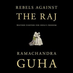 Download pdf Rebels Against the Raj: Western Fighters for India's Freedom by  Ramachandra Guha,Vidis