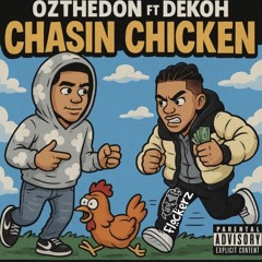 ChasiN ChickeN - Ozthedon Ft Dekoh
