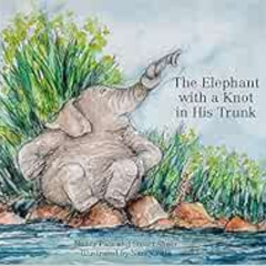 ACCESS EPUB 🖌️ The Elephant with a Knot in His Trunk by Nancy Patz,Stuart Sheer [KIN