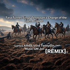 GM Jon - Tara Turner Sings Tennyson's Charge of the Light Brigade [Phai Remix]