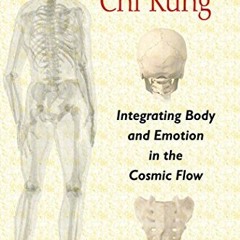 [Read] EBOOK 📪 Craniosacral Chi Kung: Integrating Body and Emotion in the Cosmic Flo