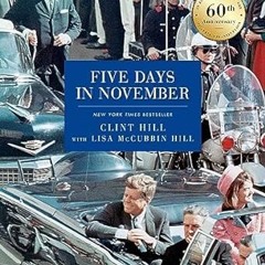 Read✔ ebook✔ ⚡PDF⚡ Five Days in November: In Commemoration of the 60th Anniversary of JFK's Ass