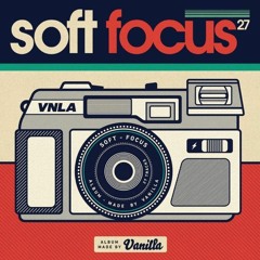 Vanilla Soft Focus (FULL ALBUM)