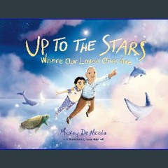 [Ebook] ⚡ Up To The Stars Where Our Loved Ones Are Full Pdf