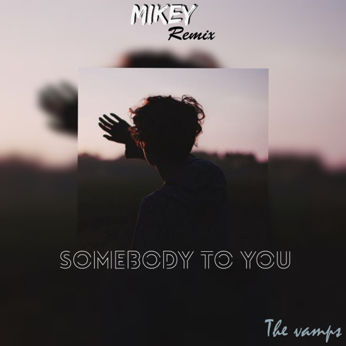 Somebody to you ( Mikey Remix )