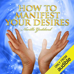 FREE EBOOK 📨 How to Manifest Your Desires by  Neville Goddard,Clay Lomakayu,Majestic