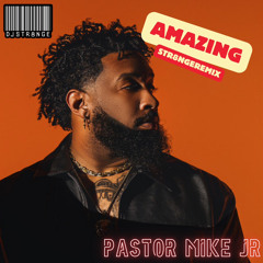 AMAZING - PASTOR MIKE JR (STR8NGEREMIX)