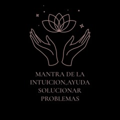 MANTRA DE LA INTUICION,AYUDA SOLUCIONAR PROBLEMAS