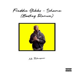 Freddie Gibbs - Shame (Bootleg Remix prod. No Teknique)