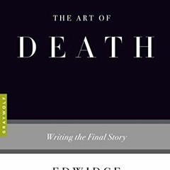 [READ] EPUB KINDLE PDF EBOOK The Art of Death: Writing the Final Story by  Edwidge Danticat 📝