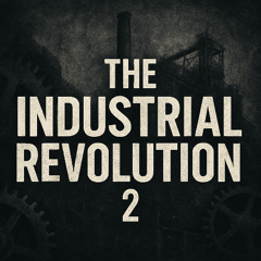 The Industrial Revolution 2