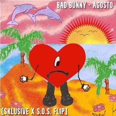 Bad Bunny - Agosto [Sklusive X S.O.S. Flip]