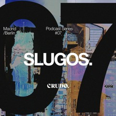 CRUDO Podcast Series #07 - SlugoS