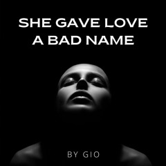 She Gave Love A Bad Name - Gio