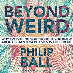 [PDF] Read Beyond Weird by  Philip Ball,Jonathan Cowley,Tantor Audio