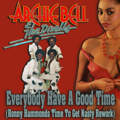 Archie Bell & The Drells - Everybody Have A Good Time (Ronny Hammond's Time To Get Nasty Rework)