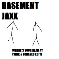 Basement Jaxx - Wheres Your Head At (Sihk & Behaved Edit) [FREE DL]