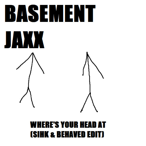 Basement Jaxx - Wheres Your Head At (Sihk & Behaved Edit) [FREE DL]