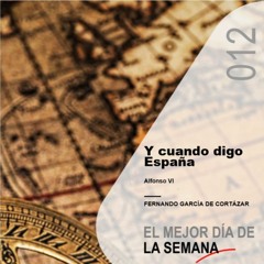 012 Y cuando digo España. Alfonso VI