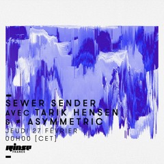Sewer Sender Mixshow @ Rinse France w Tarik Hensen, February 2020
