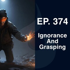EP. 374: Ignorance and Grasping (w. Guided Meditation) | Dharana Meditation Podcast