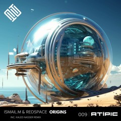 ISMAIL.M, Redspace - Origins (Kaled Nasser Remix) [Atipic Records]