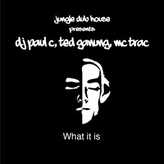 What it is ft MC TRAC- DJ Paul C & Ted Gunung