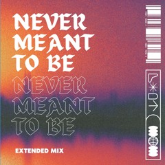 ‘Never Meant To Be’ [EXTENDED MIX]