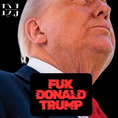 FUK DONALD TRUMP