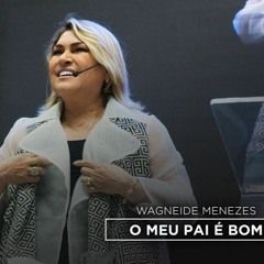 Wagneide Menezes -  O Meu Pai E Bom -Verbo da vida  Salvador-BA