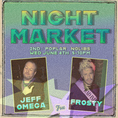 Night Market w Frosty & Jeff Omega (uncut)