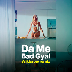 Bad Gyal - Da Me (Wildcrow Remix) *Free Download*
