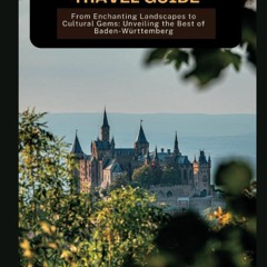 Ebook Baden-Württemberg travel guide: From Enchanting Landscapes to Cultural Gems: Unveiling the