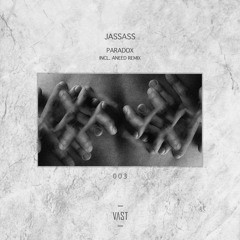 PREMIERE | JASSASS - Paradox (Aneed Remix) [VAST003]