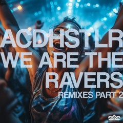 ACDHSTLR - We Are the Ravers (Luminous Beings Remix)