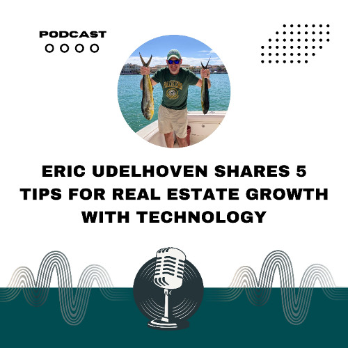 Eric Udelhoven Shares 5 Tips for Real Estate Growth with Technology