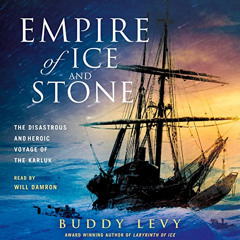 download PDF ✔️ Empire of Ice and Stone: The Disastrous and Heroic Voyage of the Karl