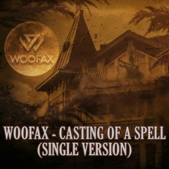 Woofax - Casting Of A Spell (Single Version)