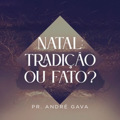 334. Natal: Tradição ou Fato? - André Gava