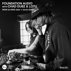 Foundation Audio with Chad Dubz & Lotu - 02 March 2026